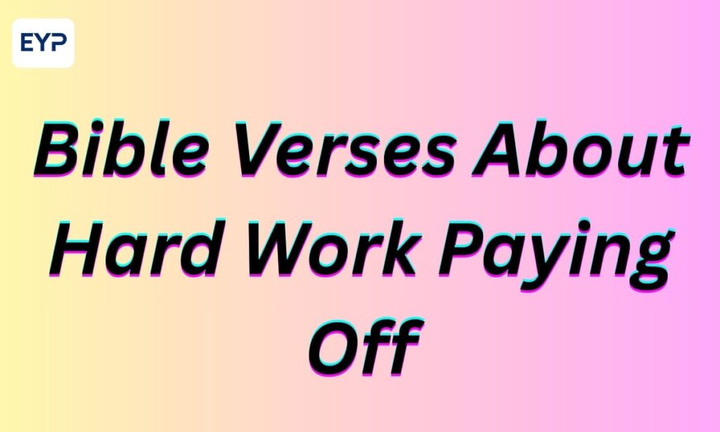 Bible Verses About Hard Work Paying Off