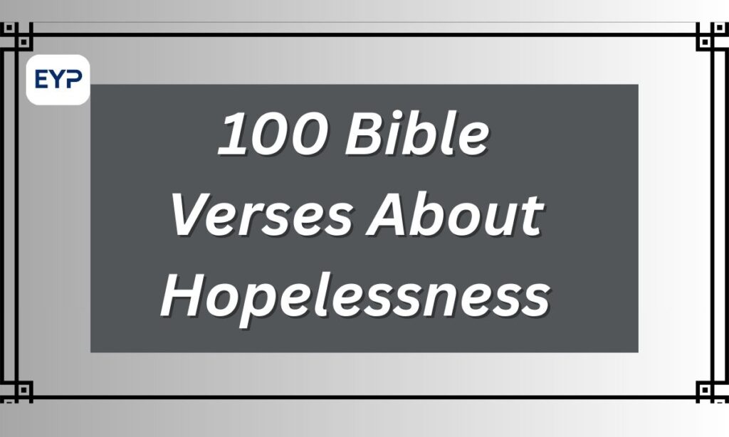 100 Bible Verses About Hopelessness