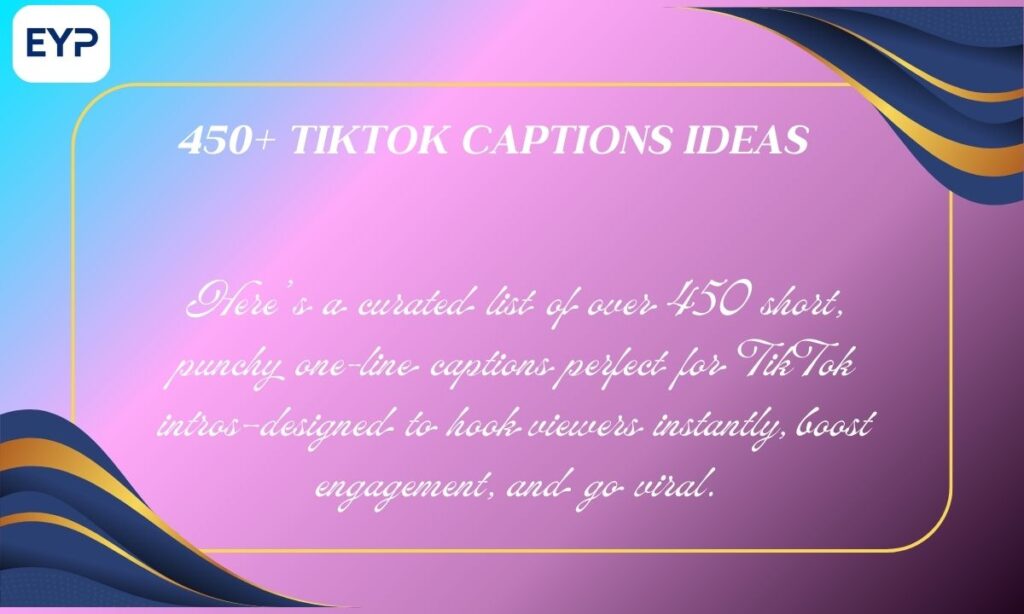450+ Tiktok Captions Ideas