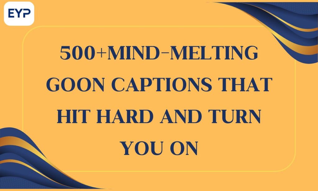500+Mind-Melting Goon Captions That Hit Hard and Turn You On