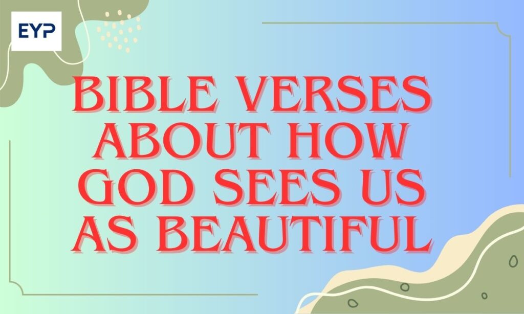 Bible Verses About How God Sees Us as Beautiful
