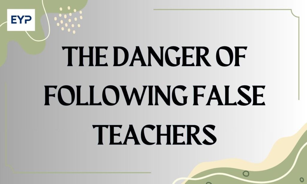 The Danger of Following False Teachers