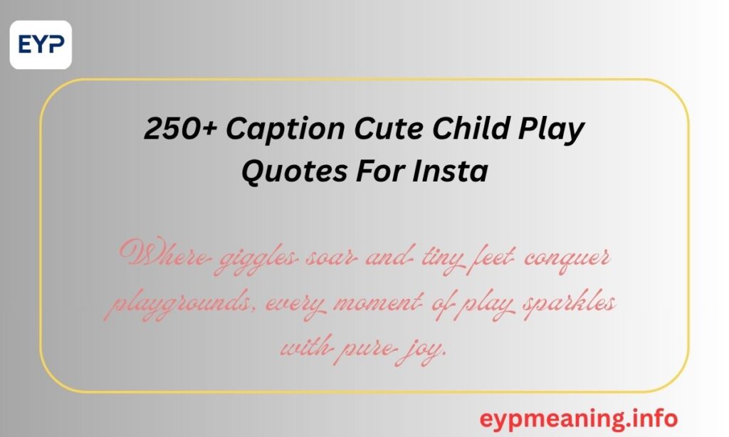 250+ Caption Cute Child Play Quotes For Insta