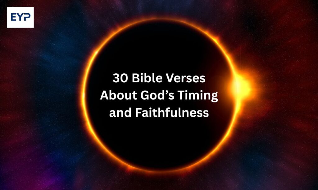 30 Bible Verses About God’s Timing and Faithfulness