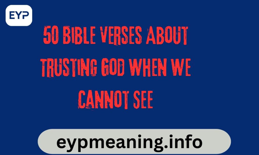 50 Bible Verses About Trusting God When We Cannot See