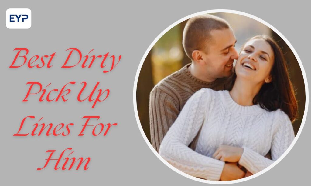 Best Dirty Pick Up Lines For Him