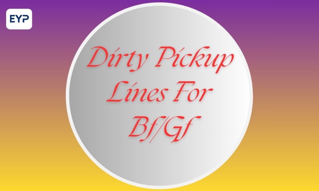Dirty Pickup Lines For Bf/Gf
