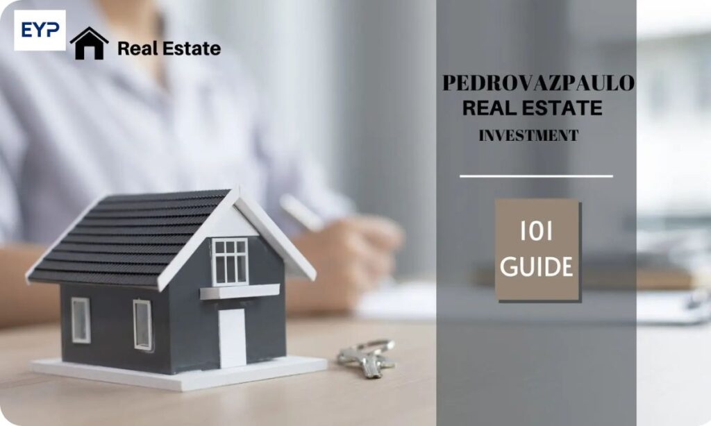 Pedrovazpaulo Real Estate Investment: Strategies, Benefits, and Future Trends