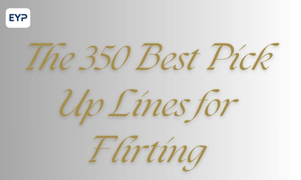 The 350 Best Pick Up Lines for Flirting