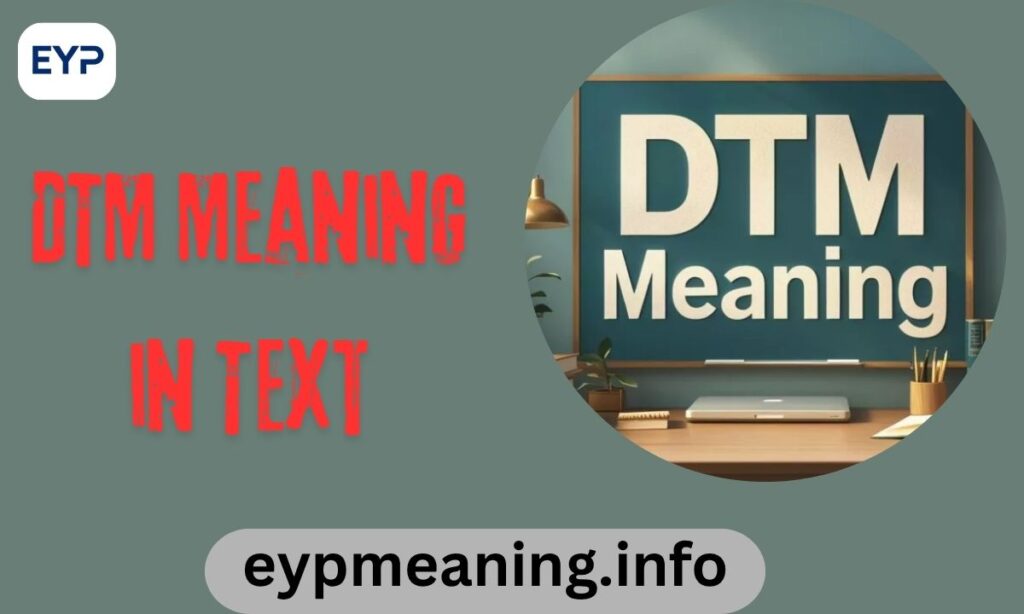 DTM Meaning in Text: What It Really Stands For and When to Use It 2025