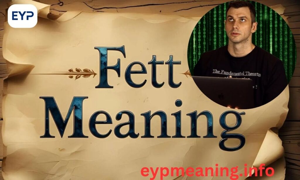 Fett Meaning Explained: History, Usage, and Cultural Insights In 2025